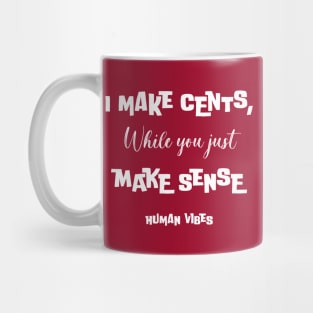Witty Rap Quote: I Make Cents, While You Just Make Sense Mug